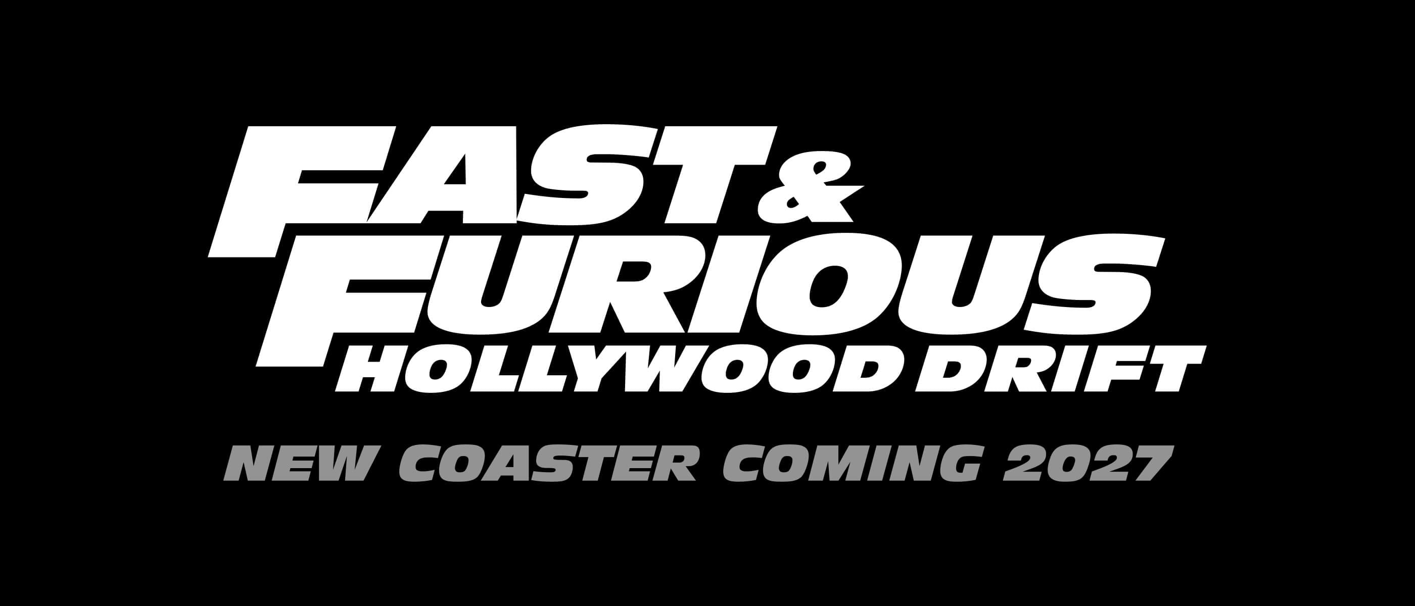 Las palabras estilizadas “FAST & FURIOUS HOLLYWOOD DRIFT” en blanco y “NEW COASTER COMING 2027” en gris sobre un fondo negro.